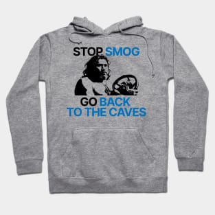 Stop smog. Go back to the caves. Hoodie